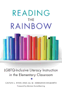 Reading the Rainbow: Lgbtq-Inclusive Literacy Instruction in the Elementary Classroom