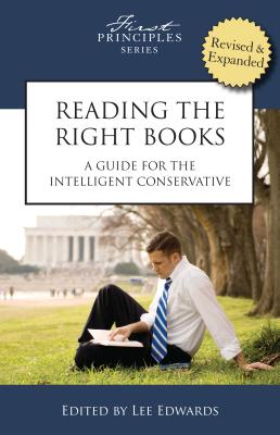 Reading the Right Books: A Guide for the Intelligent Conservative - Edwards, Lee