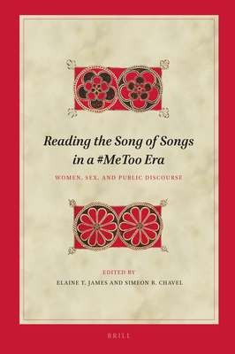 Reading the Song of Songs in a #Metoo Era: Women, Sex, and Public Discourse - James, Elaine T, and Chavel, Simeon B