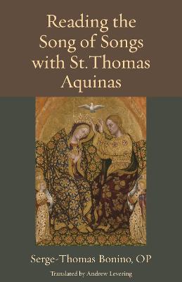 Reading the Song of Songs with St. Thomas Aquinas - Bonino, Serge-Thomas, OP, and Levering, Andrew