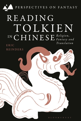 Reading Tolkien in Chinese: Religion, Fantasy and Translation - Reinders, Eric, and Sangster, Matthew (Editor), and Fimi, Dimitra (Editor)