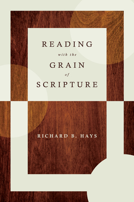 Reading with the Grain of Scripture - Hays, Richard B