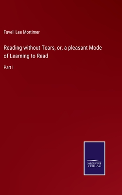 Reading without Tears, or, a pleasant Mode of Learning to Read: Part I - Mortimer, Favell Lee