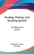 Reading, Writing, And Speaking Spanish: For Beginners (1913)