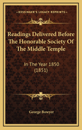 Readings Delivered Before the Honorable Society of the Middle Temple: In the Year 1850 (1851)