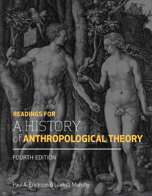 Readings for a History of Anthropological Theory, Fourth Edition - Erickson, Paul A (Editor), and Murphy, Liam D (Editor)