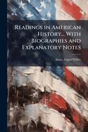 Readings in American History... With Biographies and Explanatory Notes