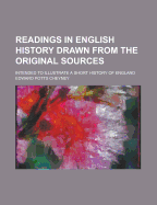 Readings in English History Drawn from the Original Sources: Intended to Illustrate a Short History of England
