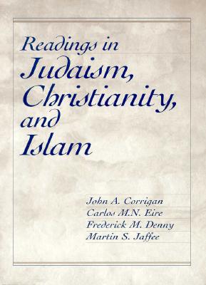 Readings in Judaism, Christianity, and Islam - Corrigan, John, and Denny, Frederick M, and Eire, Carlos M N