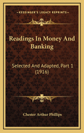 Readings in Money and Banking: Selected and Adapted, Part 1 (1916)