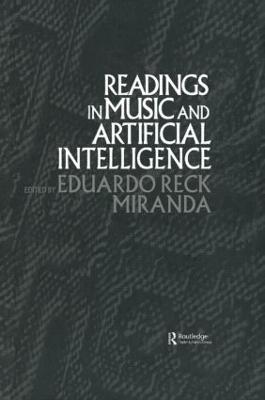 Readings in Music and Artificial Intelligence - Miranda, Eduardo Reck (Editor)