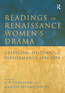 Readings in Renaissance Women's Drama: Criticism, History, and Performance 1594-1998