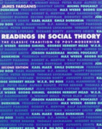 Readings in Social Theory: The Classic Tradition to Post-Modernism - Farganis, James