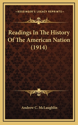 Readings in the History of the American Nation (1914) - McLaughlin, Andrew C (Editor)