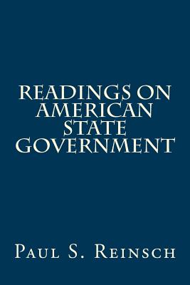 Readings On American State Government - Reinsch, Paul S
