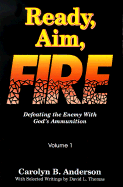 Ready, Aim, Fire!!!: Defeating the Enemy with God's Ammunition - Anderson, Carolyn, and Thomas, Lynn King (Foreword by)