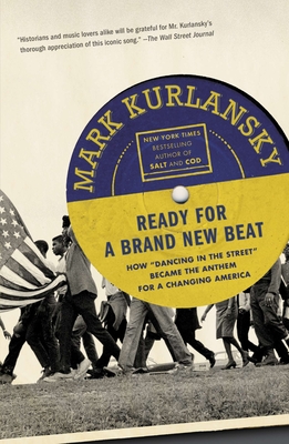 Ready for a Brand New Beat: How Dancing in the Street Became the Anthem for a Changing America - Kurlansky, Mark