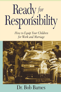 Ready for Responsibility: How to Equip Your Children for Work and Marriage