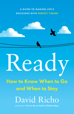 Ready: How to Know When to Go and When to Stay - Richo, David
