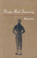 Ready-Made Democracy: A History of Men's Dress in the American Republic, 1760-1860