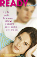 Ready or Not?: A Girl's Guide to Making Her Own Decisions about Dating, Love, and Sex