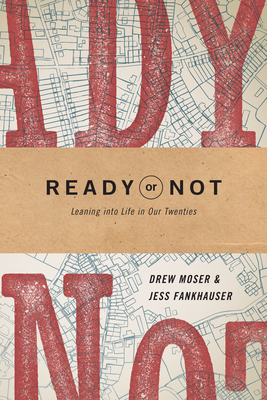 Ready or Not: Leaning Into Life in Our Twenties - Moser, Drew, and Fankhauser, Jess