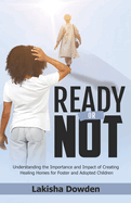 Ready or Not: The Importance and Impact of Creating Healing Homes for Foster and Adopted Children
