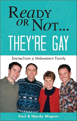 Ready or Not...They're Gay: Stories from a Midwestern Family - Wagner, Paul, and Wagner, Hjordy