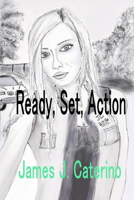Ready, Set, Action: The Best Short Fiction of James J. Caterino - Caterino, James J