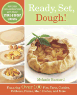 Ready, Set, Dough!: Incredibly Easy and Delicious Ways to Use Store-Bought Doughs