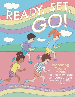 Ready, Set, Go! 1-3 Years: Preparing young mind for the inevitable self comparisons we face in life. - Rose, Emily