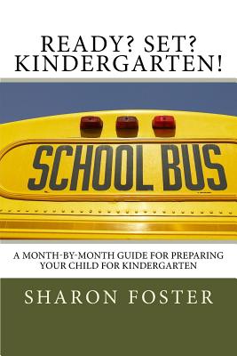 Ready? Set? Kindergarten!: A month-by-month guide for preparing your child for Kindergarten - Kent, Jennifer (Contributions by), and Thompson, Laura (Contributions by), and Foster, Sharon