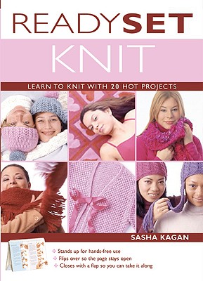 Ready, Set, Knit: Learn to Knit with 20 Hot Projects - Kagan, Sasha