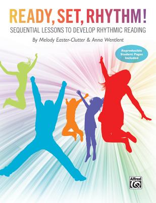 Ready, Set, Rhythm!: Sequential Lessons to Develop Rhythmic Reading - Easter-Clutter, Melody, and Wentlent, Anna