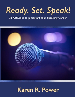 Ready. Set. Speak!: 31 Activities to Jumpstart Your Speaking Career - Power, Karen R