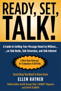 Ready, Set, Talk!: A Guide to Getting Your Message Heard by Millions on Talk Radio, Television, and Talk Internet