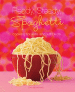 Ready, Steady, Spaghetti: Cooking for Kids and With Kids [Ready Steady Spaghetti Origina] [Paperback]