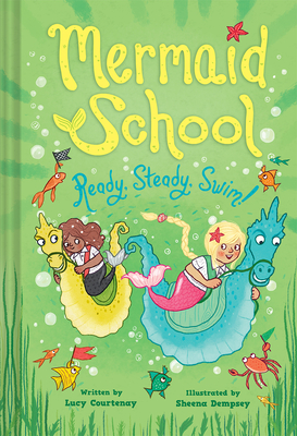 Ready, Steady, Swim! (Mermaid School 3) - Courtenay, Lucy