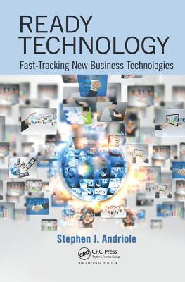 Ready Technology: Fast-Tracking New Business Technologies - Andriole, Stephen J.