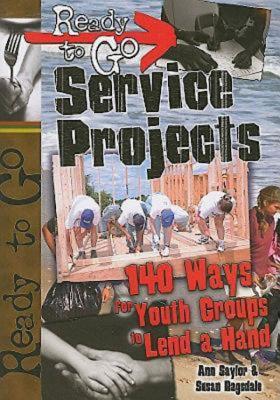 Ready-To-Go Service Projects: 140 Ways for Youth Groups to Lend a Hand - Saylor, Ann, and Ragsdale, Susan