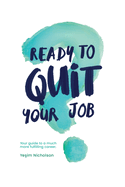 Ready to quit your job?: Your guide to a much more fulfilling career