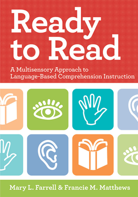Ready to Read: A Multisensory Approach to Language-Based Comprehension Instruction - Farrell, Mary L, and Matthews, Francie