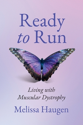 Ready to Run: Living with Muscular Dystrophy - Haugen, Melissa