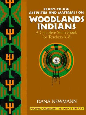 Ready-to-use activities and materials on Woodlands Indians : a complete sourcebook for teachers K-8 - Newmann, Dana