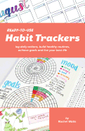 Ready-To-Use Habit Trackers: Log Daily Actions, Build Healthy Routines, Achieve Goals and Live Your Best Life