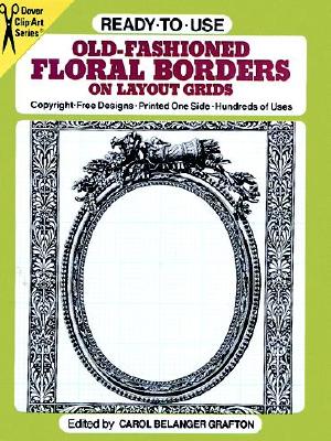 Ready-To-Use Old-Fashioned Floral Borders on Layout Grids - Grafton, Carol Belanger (Editor)