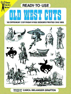 Ready-To-Use Old West Cuts: 183 Different Copyright-Free Designs Printed One Side - Grafton, Carol Belanger (Editor)