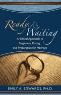 Ready & Waiting: A Biblical Approach to Singleness, Dating, and Preparation for Marriage Study Guide