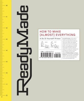 Readymade: How to Make [Almost] Everything: A Do-It-Yourself Primer - Berger, Shoshana, and Hawthorne, Grace