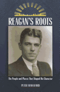 Reagan's Roots: The People and Places That Shaped His Character